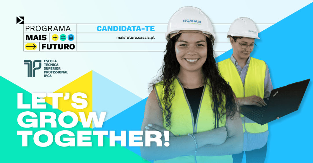 Programa Mais Futuro - CTeSP Tecnologias Avançadas de Construção - IPCA e Grupo Casais